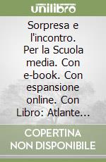 Sorpresa e l'incontro. Per la Scuola media. Con e-book. Con espansione online. Con Libro: Atlante delle religioni (La). Vol. 1 libro