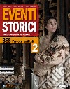 Eventi storici. BES percorsi facilitati. Per le Scuole superiori. Ediz. per la scuola. Con e-book. Con espansione online. Vol. 2 libro