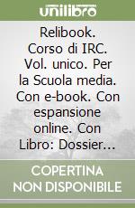 Relibook. Corso di IRC. Vol. unico. Per la Scuola media. Con e-book. Con espansione online. Con Libro: Dossier di IRC libro usato