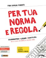 Per tua norma e regola. Grammatica lessico scrittura. Con Lessico. Con Schemi e tabelle. Per le Scuole superiori. Con ebook. Con espansione online. Con DVD-ROM libro