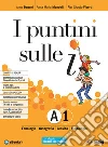 I puntini sulle i. Semipack. Per la Scuola media. Con ebook. Con espansione online. Con DVD-ROM. Vol. A1-A2 libro di Degani Anna Mandelli Anna M. Viberti Pier Giorgio