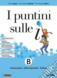 Puntini sulle i. Per la Scuola media. Con ebook. Con espansione online (I). Vol. B: Comunicazione, abilità linguistiche e scrittura libro