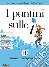 I puntini sulle i. Per la Scuola media. Con ebook. Con espansione online. Vol. B libro