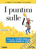 I puntini sulle i. Prove per il nuovo INVALSI e il nuovo esame di Stato. Con prove CBT. Per la Scuola media. Con ebook. Con espansione online libro