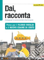 Dai, racconta. Prove per il nuovo INVALSI e il nuovo esame di Stato. Per la Scuola media. Con ebook. Con espansione online libro