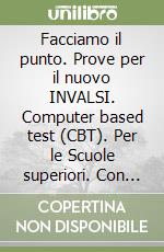 Facciamo il punto. Prove per il nuovo INVALSI. Computer based test (CBT). Per le Scuole superiori. Con ebook. Con espansione online