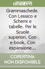 Grammaschede. Con Lessico e Schemi e tabelle. Per le Scuole superiori. Con e-book. Con espansione online. Con DVD-ROM libro