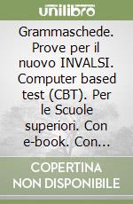 Grammaschede. Prove per il nuovo INVALSI. Computer based test (CBT). Per le Scuole superiori. Con e-book. Con espansione online libro