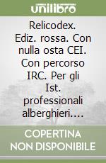 Relicodex. Ediz. rossa. Con nulla osta CEI. Con percorso IRC. Per gli Ist. professionali alberghieri. Con e-book. Con espansione online libro