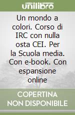 Un mondo a colori. Corso di IRC con nulla osta CEI. Per la Scuola media. Con e-book. Con espansione online libro