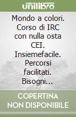 Mondo a colori. Corso di IRC con nulla osta CEI. Insiemefacile. Percorsi facilitati. Bisogni educativi speciali. Per la Scuola media. Con e-book. Con espansione online (Un) libro