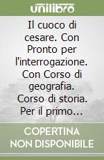 Il cuoco di cesare. Con Pronto per l'interrogazione. Con Corso di geografia. Corso di storia. Per il primo biennio degli Ist. professionali alberghieri. Con e-book. Con espansione online libro