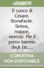 Il cuoco di Cesare. Storiafacile. Sintesi, mappe, esercizi. Per il primo biennio degli Ist. professionali alberghieri. Con e-book. Con espansione online libro