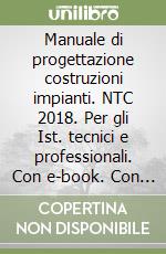 Manuale di progettazione costruzioni impianti. NTC 2018. Per gli Ist. tecnici e professionali. Con e-book. Con espansione online. Con DVD-ROM libro