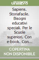 Sapiens. Storiafacile. Bisogni educativi speciali. Per le Scuole superiori. Con e-book. Con espansione online libro