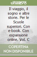 Il viaggio, il sogno e altre storie. Per le Scuole superiori. Con e-book. Con espansione online. Vol. C libro