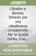Cittadini si diventa. Itinerari per una cittadinanza consapevole. Per la Scuola media. Con e-book. Con espansione online libro