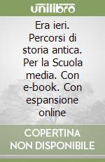 Era ieri. Percorsi di storia antica. Per la Scuola media. Con e-book. Con espansione online libro