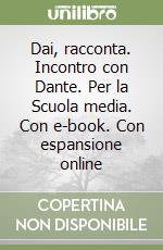 Dai, racconta. Incontro con Dante. Per la Scuola media. Con e-book. Con espansione online libro