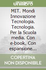 MIT. Mondi Innovazione Tecnologia. Tecnologia. Per la Scuola media. Con e-book. Con espansione online. Con DVD-ROM libro