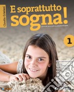 E soprattutto sogna! Con nulla osta CEI. Con Educare al bene comune e Atlante delle religioni. Per la Scuola media. Con e-book. Con espansione online. Vol. 1 libro