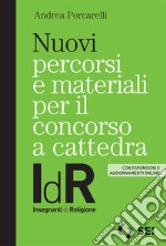 Nuovi percorsi e materiali per il concorso a cattedra. IdR. Insegnanti di religione. Con espansioni e aggiornamenti online libro