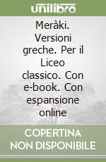 Meràki. Versioni greche. Per il Liceo classico. Con e-book. Con espansione online libro