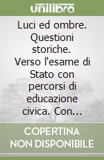 Luci ed ombre. Questioni storiche. Verso l'esame di Stato con percorsi di educazione civica. Con history CLIL. Per le Scuole superiori. Con e-book. Con espansione online. Vol. 1: Dall'età feudale al Seicento libro