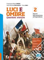 Luci ed ombre. Questioni storiche. Per le Scuole superiori. Con e-book. Con espansione online. Vol. 2: Dall'età dell'assolutismo all'imperialismo libro
