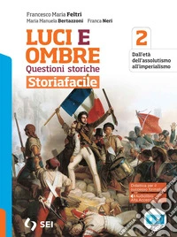 Luci ed ombre. Questioni storiche. Storiafacile. Per le Scuole superiori. Con e-book. Con espansione online. Vol. 2 libro