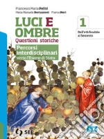 Luci ed ombre. Questioni storiche. Percorsi interdisciplinari verso l'esame di Stato. Per le Scuole superiori. Con e-book. Con espansione online. Vol. 1 libro