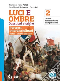 Luci ed ombre. Questioni storiche. Percorsi interdisciplinari verso l'esame di Stato. Per le Scuole superiori. Con e-book. Con espansione online. Vol. 2 libro