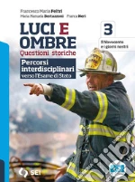 Luci ed ombre. Questioni storiche. Percorsi interdisciplinari verso l'esame di Stato. Per le Scuole superiori. Con e-book. Con espansione online. Vol. 3 libro
