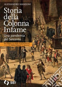 Storia della colonna infame. Una pandemia del seicento. Con schede di approfondimento. Con e-book. Con espansione online libro