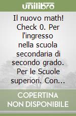 Il nuovo math! Check 0. Per l'ingresso nella scuola secondaria di secondo grado. Per le Scuole superiori. Con e-book. Con espansione online libro