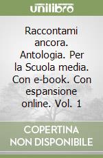 Raccontami ancora. Antologia. Per la Scuola media. Con e-book. Con espansione online. Vol. 1 libro