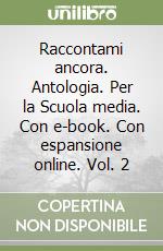 Raccontami ancora. Antologia. Per la Scuola media. Con e-book. Con espansione online. Vol. 2 libro