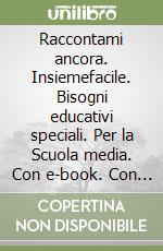 Raccontami ancora. Insiemefacile. Bisogni educativi speciali. Per la Scuola media. Con e-book. Con espansione online. Vol. 1 libro