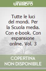 Tutte le luci del mondi. Per la Scuola media. Con e-book. Con espansione online. Vol. 3 libro