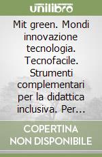 Mit green. Mondi innovazione tecnologia. Tecnofacile. Strumenti complementari per la didattica inclusiva. Per la Scuola media. Con e-book. Con espansione online libro