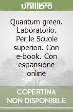 Quantum green. Laboratorio. Per le Scuole superiori. Con e-book. Con espansione online libro