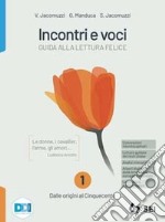 Incontri e voci. Guida alla lettura felice. Con Corso di scrittura e di comunicazione, Nella casa di carta, Letteratura e cittadinanza. Per le Scuole superiori. Dalle origini al Cinquecento libro