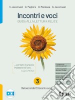 Incontri e voci. Guida alla lettura felice. Con Corso di scrittura e di comunicazione. Per le Scuole superiori. Con e-book. Con espansione online. Vol. 3: Dal secondo Ottocento a oggi libro