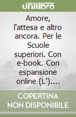 Amore, l`attesa e altro ancora. Per le Scuole superiori. Con e-book. Con espansione online (L`). Vol. C: Mito ed epica libro usato