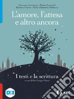 Amore, l'attesa e altro ancora. I testi e la scrittura. Per le Scuole superiori. Con e-book. Con espansione online (L') libro