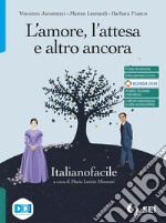 Amore, l'attesa e altro ancora. Italianofacile. Strumenti complementari per la didattica inclusiva. Per le Scuole superiori. Con e-book. Con espansione online (L') libro