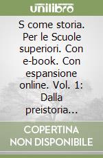 S come storia. Per le Scuole superiori. Con e-book. Con espansione online. Vol. 1: Dalla preistoria alla repubblica romana libro