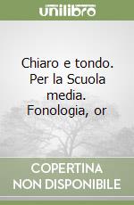 Chiaro e tondo. Per la Scuola media. Fonologia, or libro