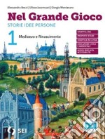 Nel grande gioco. Con 30 Lezioni di educazione civica, Storie per leggere storie per immaginare. Per la Scuola media. Con e-book. Con espansione online. Vol. 1: Medioevo e Rinascimento libro