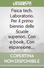 Fisica tech. Laboratorio. Per il primo biennio delle Scuole superiori. Con e-book. Con espansione online libro